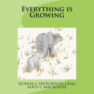 Title: Everything is Growing, Author: Alice P MacKenzie