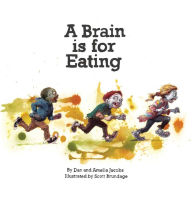 Title: A Brain Is for Eating, Author: Dan Jacobs