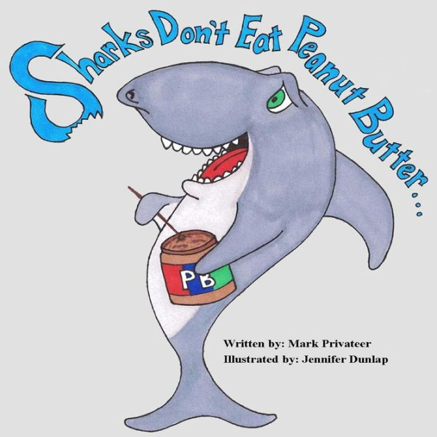 Sharks Don't Eat Peanut Butter by Jennifer Dunlap, Mark Privateer