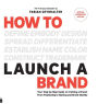 How to Launch a Brand - SPECIAL WORKBOOK EDITION (2nd Edition): Your Step-by-Step Guide to Crafting a Brand: From Positioning to Naming And Brand Identity