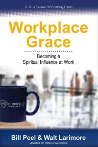 Title: Workplace Grace: Becoming a Spiritual Influence at Work, Author: Bill Peel