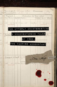 Title: The Utterly Uninteresting and Unadventurous Tales of Fred, the Vampire Accountant, Author: Drew Hayes