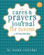 The Cares & Prayers Journal For Tweens: A 100-Day Faith Diary, Girl's Version