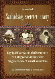 Title: Egy Karpati Enek: Szabadsag, Szeretet, Arany, Author: Frigyes Elemer Tarnay