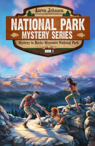 Title: Mystery in Rocky Mountain National Park: A Mystery Adventure in the National Parks, Author: Aaron Johnson
