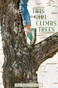 Title: This Girl Climbs Trees, Author: Ellen Plotkin Mulholland