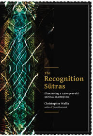 Title: The Recognition Sutras: Illuminating a 1,000-Year-Old Spiritual Masterpiece, Author: Christopher D Wallis