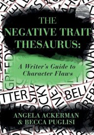 Title: The Negative Trait Thesaurus: A Writer's Guide to Character Flaws, Author: Becca Puglisi