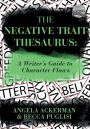 The Negative Trait Thesaurus: A Writer's Guide to Character Flaws