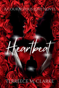 Title: Heartbeat: A Courageous Love Novel, Author: Terreece M Clarke