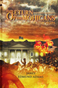 Title: The Return of the Mohicans: A New Hope, Author: James Edmund Adams
