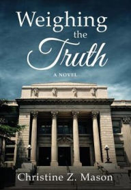 Title: Weighing the Truth, Author: Christine Z Mason