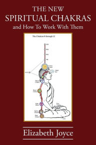 Title: The NEW Spiritual Chakras: and How To Work With Them, Author: Elizabeth Joyce