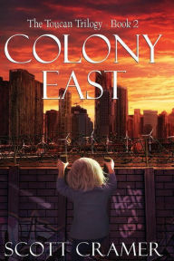 Title: Colony East - The Toucan Trilogy - Book 2, Author: Scott Cramer