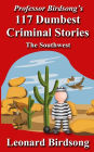 Professor Birdsong's 117 Dumbest Criminal Stories: The Southwest