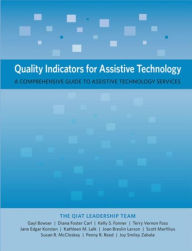 Title: Quality Indicators for Assistive Technology: A Comprehensive Guide to Assistive Technology Services, Author: Gayl Bowser