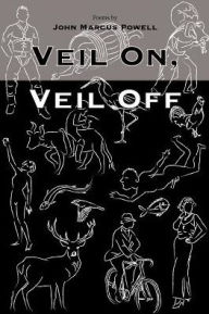 Title: Veil On, Veil Off, Author: John Marcus Powell