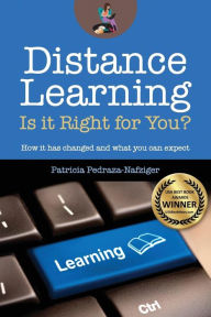 Title: Distance Learning: Is it Right for You?: How it has changed, and what you can expect., Author: Patricia Pedraza-Nafziger