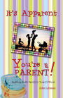 It's Apparent ... You're a Parent!: Raising Godly Children in Today's World