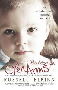 Title: Open Adoption, Open Arms: (book 2) An Adoptive Father's Inspiring True Story, Author: Kim Foster RN Dipappsc Bn Ma PhD Cf Facmhn