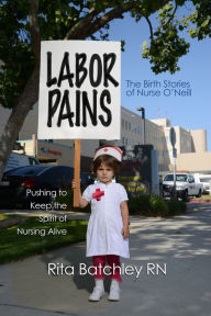 Title: Labor Pains: The Birth Stories of Nurse O'Neill, Author: Rita Batchley