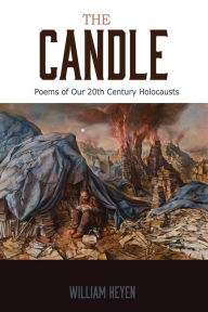 Title: The Candle: Poems of Our 20th Century Holocausts, Author: William Heyen