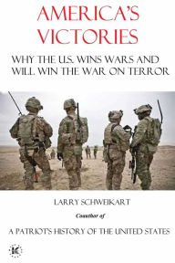 Title: America's Victories: Why America Wins Wars and Why They Will Win the War on Terror, Author: Larry Schweikart