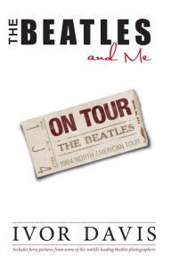 Title: The Beatles and Me on Tour, Author: Ivor Davis