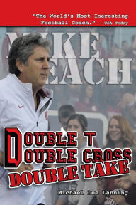 Title: Double T - Double Cross - Double Take: The Firing of Coach Mike Leach by Texas Tech University, Author: Michael Lee Lanning