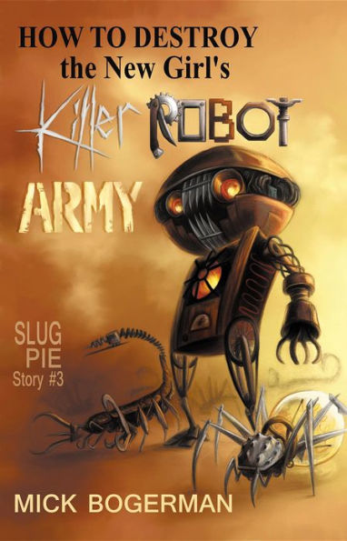 How to Destroy the New Girl's Killer Robot Army: Slug Pie Story #3