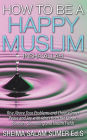 How To Be A Happy Muslim Insha' Allah