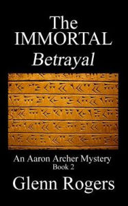 Title: THE IMMORTAL Betrayal: An Aaron Archer Mystery Book 2, Author: Glenn Rogers
