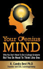 Your Genius Mind: Why You Don't Need to Be a College Graduate But You Do Need to Think Like One