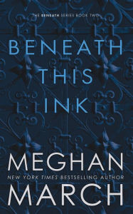 Title: Beneath This Ink, Author: Meghan March