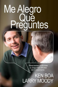 Title: Me alegro que preguntes: Respuestas profundas a preguntas difï¿½ciles del cristianismo, Author: Larry Moody