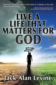 Title: Live a Life That Matters for God, Author: Jack Alan Levine