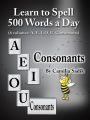 Learn to Spell 500 Words a Day: The Consonants