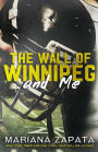 The Wall of Winnipeg and Me