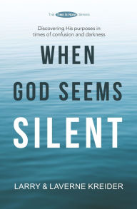 Title: When God Seems Silent: Discovering His purposes in times of confusion and darkness, Author: Laverne Kreider
