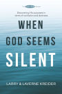 When God Seems Silent: Discovering His purposes in times of confusion and darkness