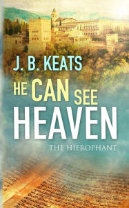 Title: He Can See Heaven: The Hierophant, Author: J B Keats