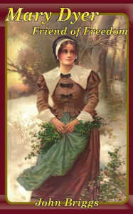 Title: Mary Dyer Friend of Freedom, Author: John Briggs