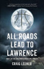 All Roads Lead to Lawrence: Book 2 of the Zeke Archer Basketball Trilogy