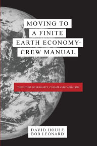 Title: Moving to a Finite Earth Economy - Crew Manual, Author: David Houle