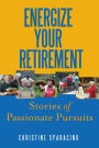 Energize Your Retirement: Stories of Passionate Pursuits