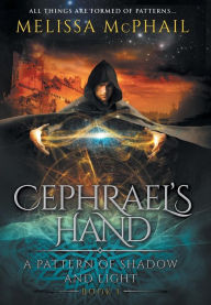Title: Cephrael's Hand: A Pattern of Shadow & Light Book 1, Author: Melissa McPhail