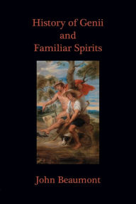 Title: History of Genii and Familiar Spirits, Author: John Beaumont Sir