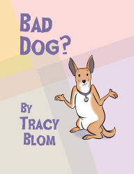 Title: Bad Dog?, Author: Tracy Blom