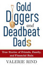 Gold Diggers and Deadbeat Dads: True Stories of Friends, Family, and Financial Ruin