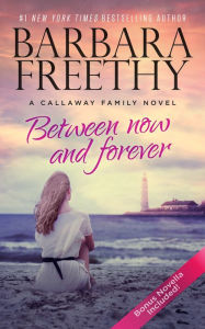 Title: Between Now And Forever (Callaways Series #4), Author: Barbara Freethy